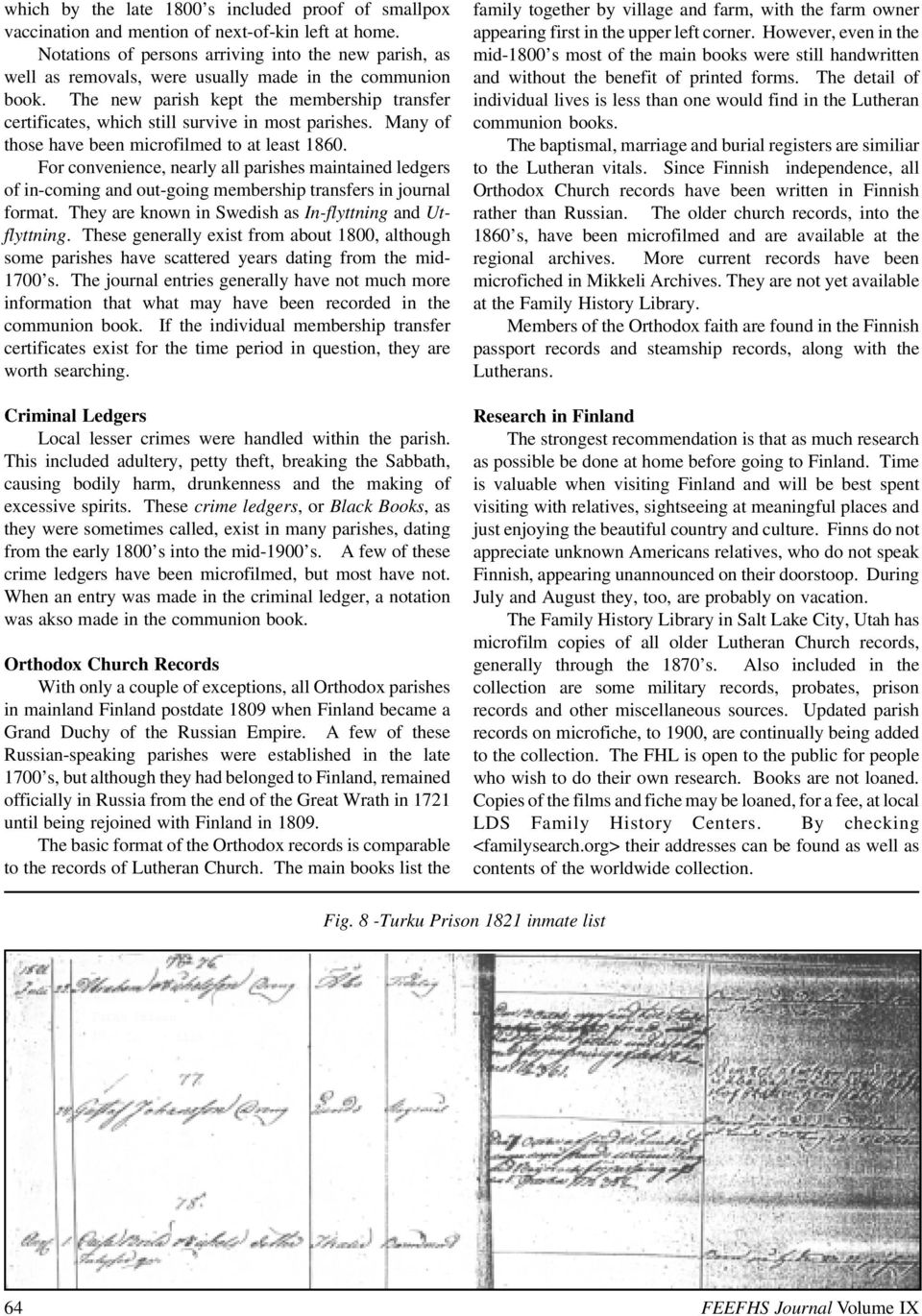 The new parish kept the membership transfer certificates, which still survive in most parishes. Many of those have been microfilmed to at least 1860.