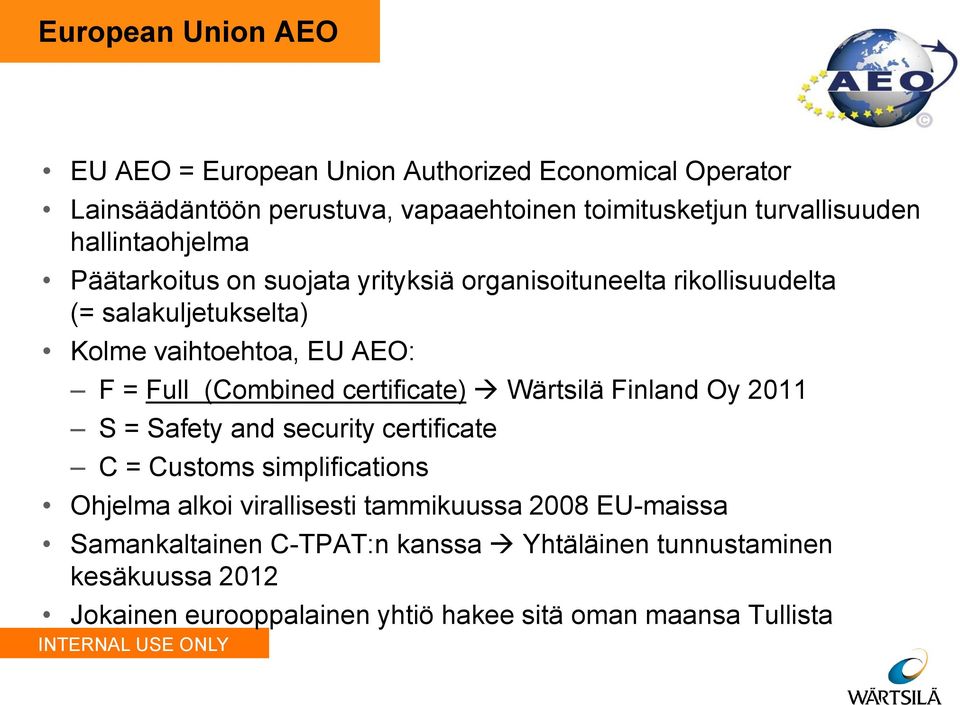 (Combined certificate) Wärtsilä Finland Oy 2011 S = Safety and security certificate C = Customs simplifications Ohjelma alkoi virallisesti