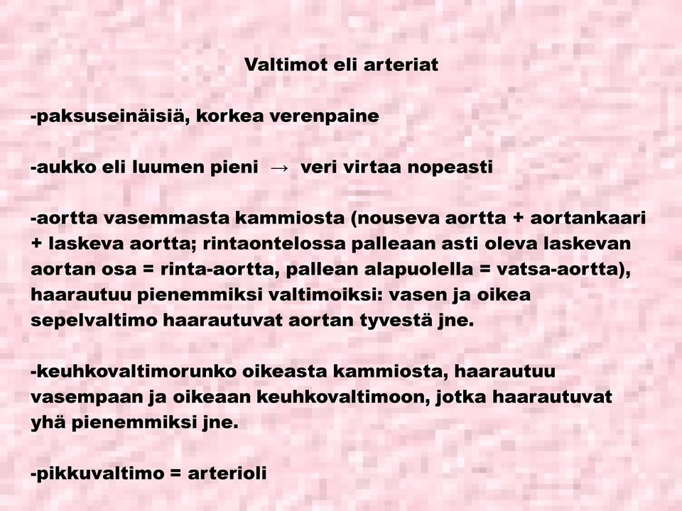 alapuolella = vatsa aortta), haarautuu pienemmiksi valtimoiksi: vasen ja oikea sepelvaltimo haarautuvat aortan tyvestä jne.