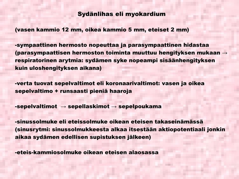 eli koronaarivaltimot: vasen ja oikea sepelvaltimo + runsaasti pieniä haaroja sepelvaltimot sepellaskimot sepelpoukama sinussolmuke eli eteissolmuke oikean eteisen