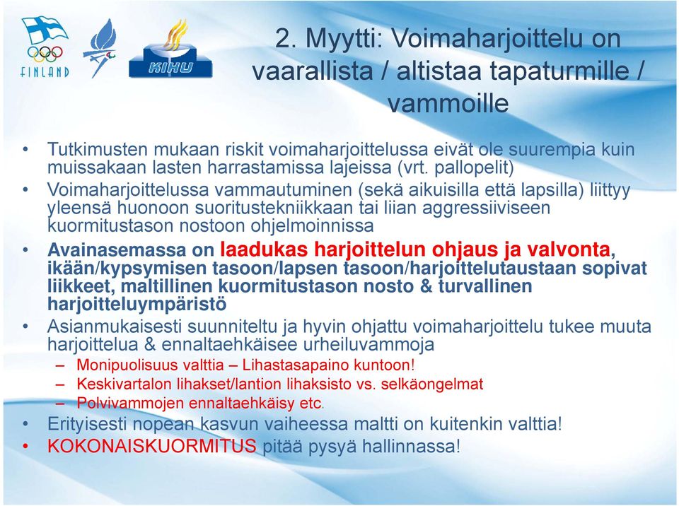 on laadukas harjoittelun ohjaus ja valvonta, ikään/kypsymisen tasoon/lapsen tasoon/harjoittelutaustaan sopivat liikkeet, maltillinen kuormitustason nosto & turvallinen harjoitteluympäristö