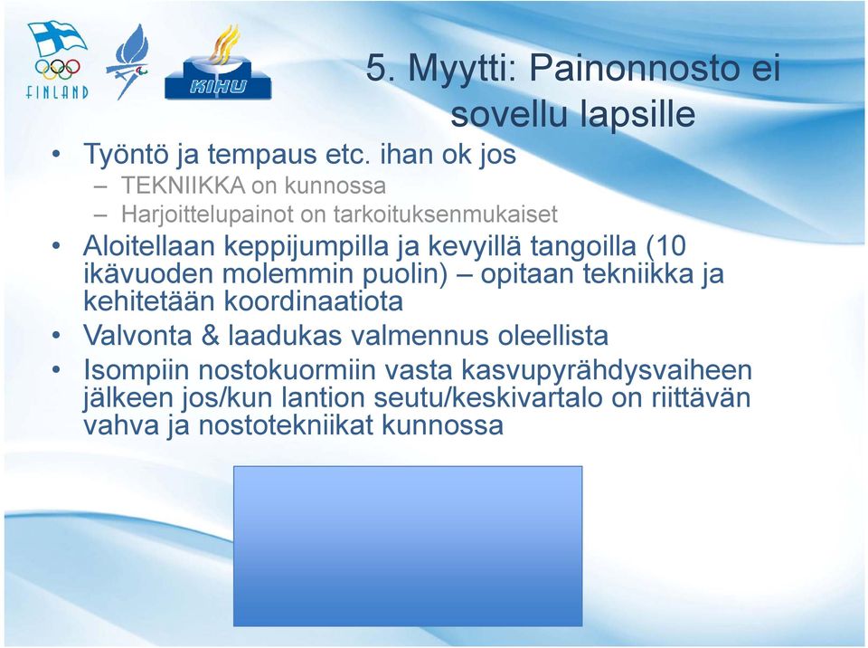 kevyillä tangoilla (10 ikävuoden molemmin puolin) opitaan tekniikka ja kehitetään koordinaatiota Valvonta &