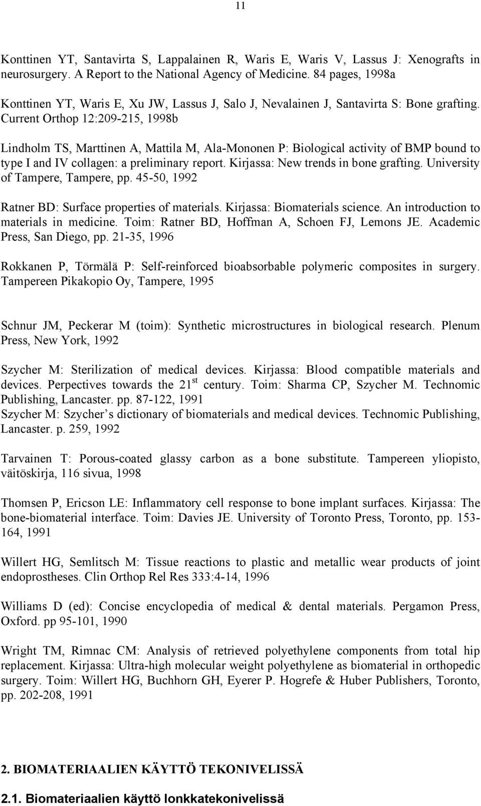 Current Orthop 12:209-215, 1998b Lindholm TS, Marttinen A, Mattila M, Ala-Mononen P: Biological activity of BMP bound to type I and IV collagen: a preliminary report.