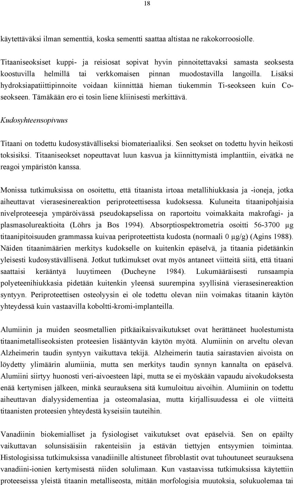 Lisäksi hydroksiapatiittipinnoite voidaan kiinnittää hieman tiukemmin Ti-seokseen kuin Coseokseen. Tämäkään ero ei tosin liene kliinisesti merkittävä.