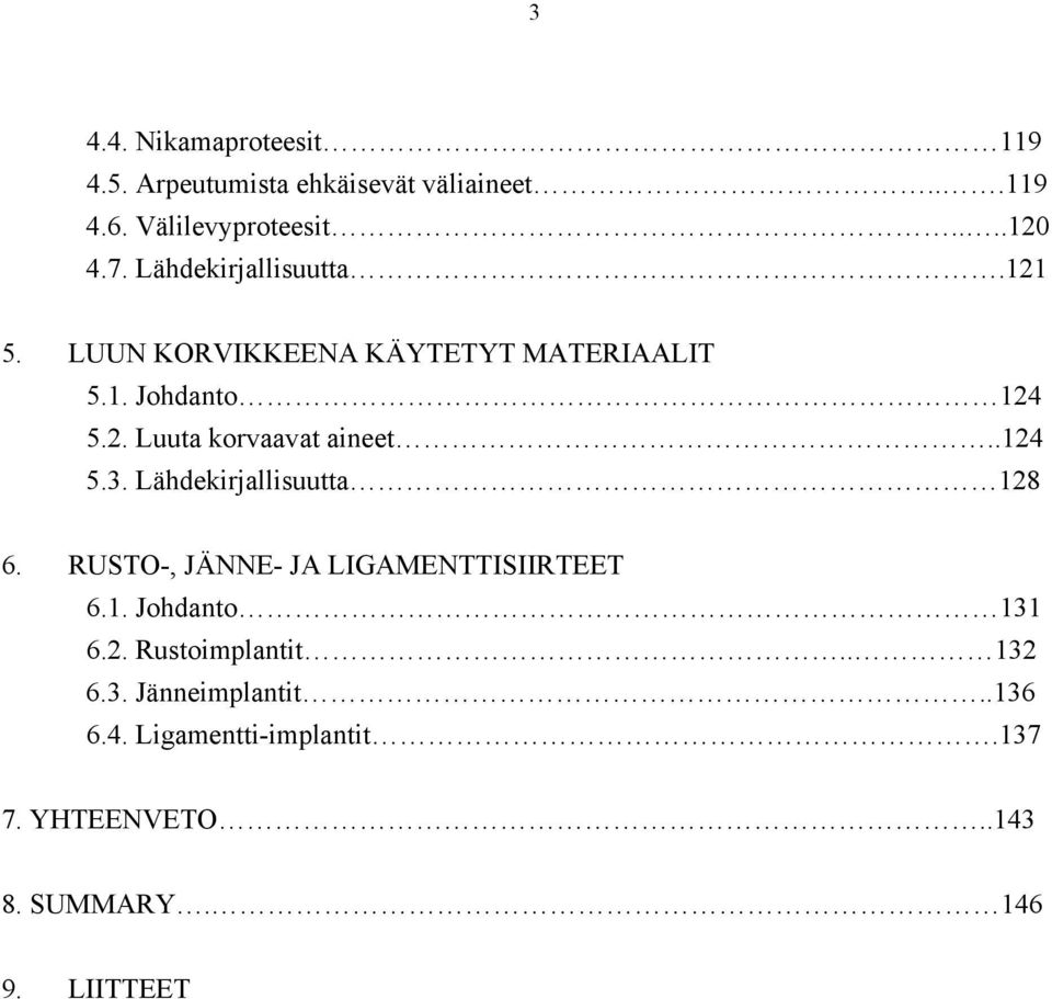 .124 5.3. Lähdekirjallisuutta 128 6. RUSTO-, JÄNNE- JA LIGAMENTTISIIRTEET 6.1. Johdanto 131 6.2. Rustoimplantit.