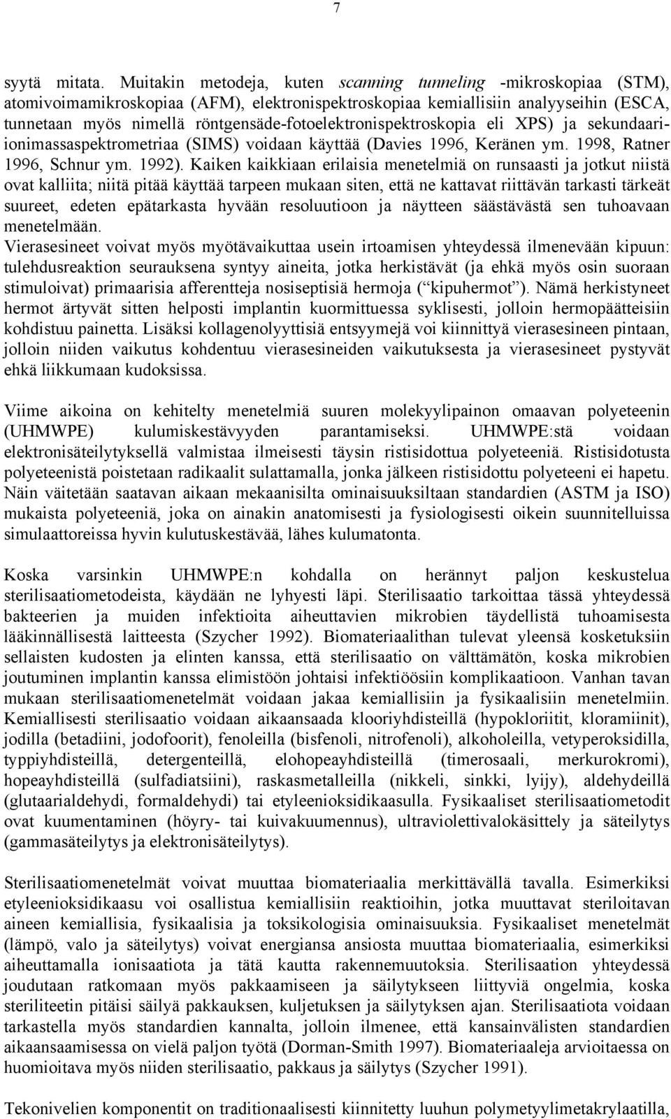 röntgensäde-fotoelektronispektroskopia eli XPS) ja sekundaariionimassaspektrometriaa (SIMS) voidaan käyttää (Davies 1996, Keränen ym. 1998, Ratner 1996, Schnur ym. 1992).