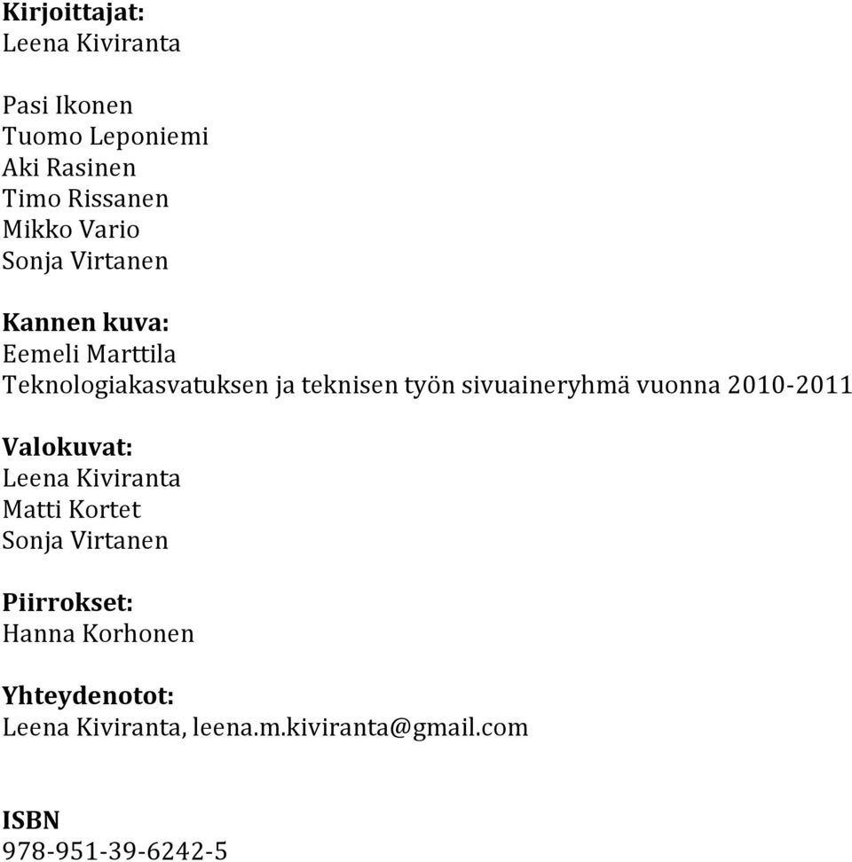 sivuaineryhmä vuonna 2010-2011 Valokuvat: Leena Kiviranta Matti Kortet Sonja Virtanen