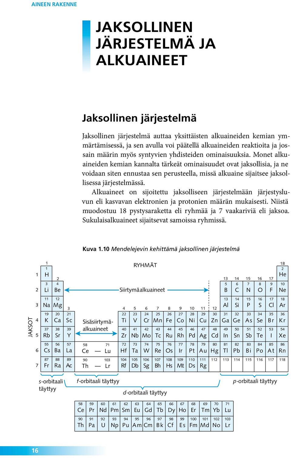 Monet alkuaineiden kemian kannalta tärkeät ominaisuudet ovat jaksollisia, ja ne voidaan siten ennustaa sen perusteella, missä alkuaine sijaitsee jaksollisessa järjestelmässä.