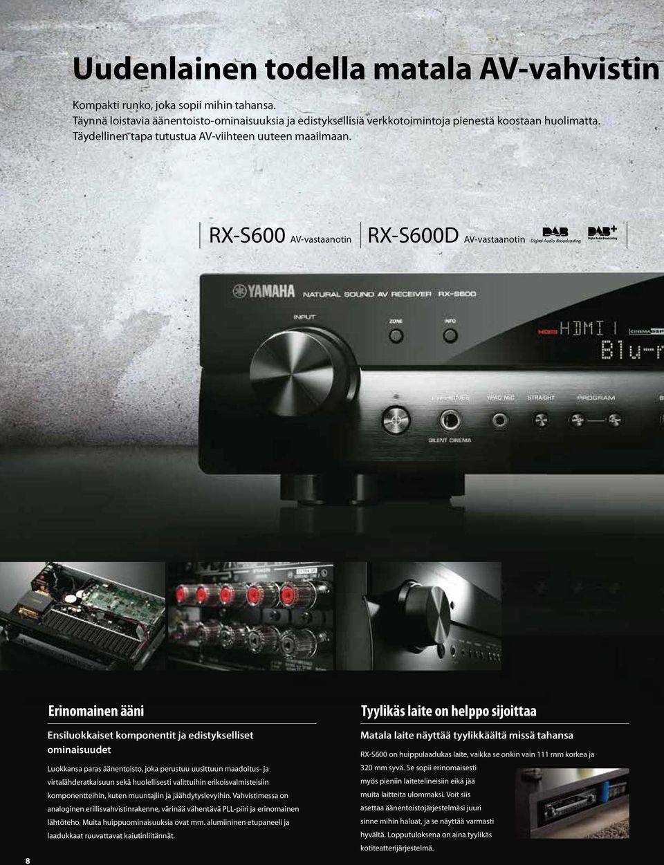 RX-S600 AV-vastaanotin RX-S600D AV-vastaanotin 8 Erinomainen ääni Ensiluokkaiset komponentit ja edistykselliset ominaisuudet virtalähderatkaisuun sekä huolellisesti valittuihin erikoisvalmisteisiin