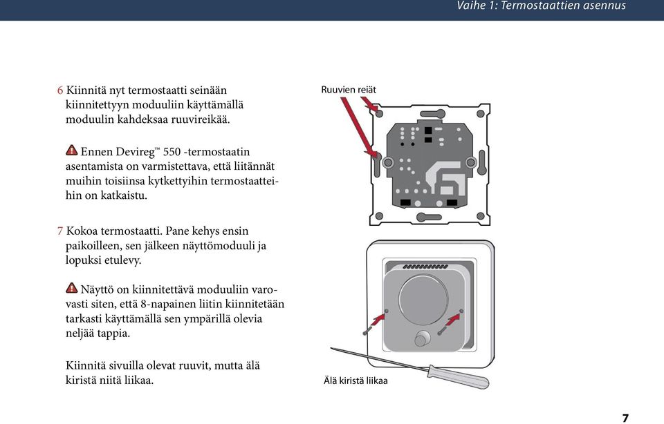 7 Kokoa termostaatti. Pane kehys ensin paikoilleen, sen jälkeen näyttömoduuli ja lopuksi etulevy.