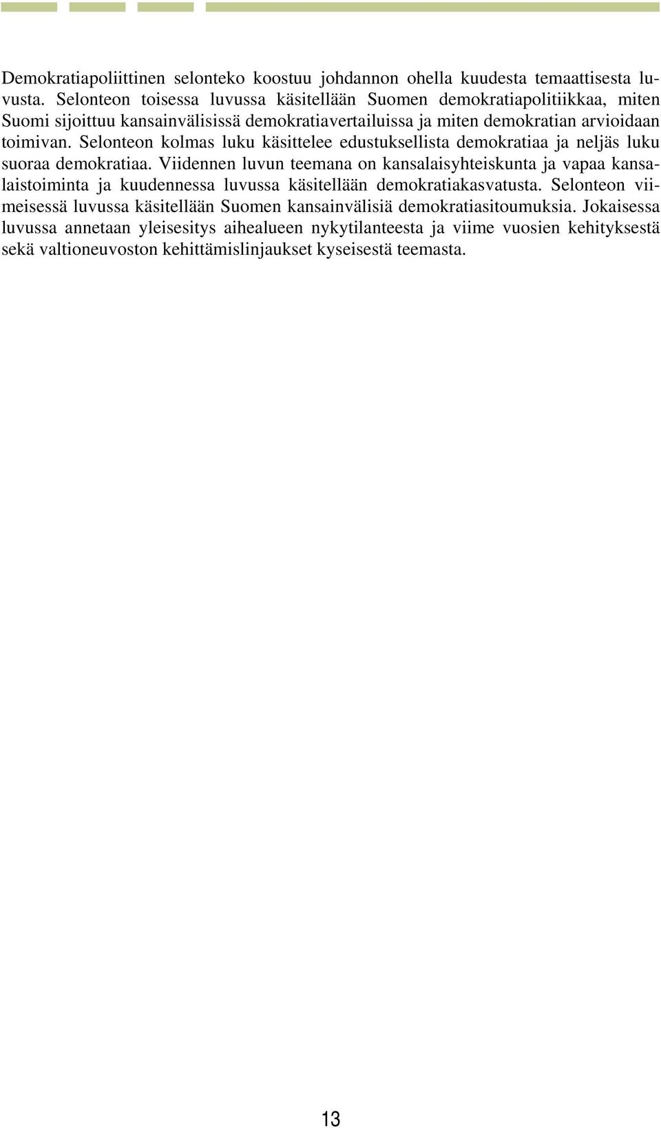Selonteon kolmas luku käsittelee edustuksellista demokratiaa ja neljäs luku suoraa demokratiaa.