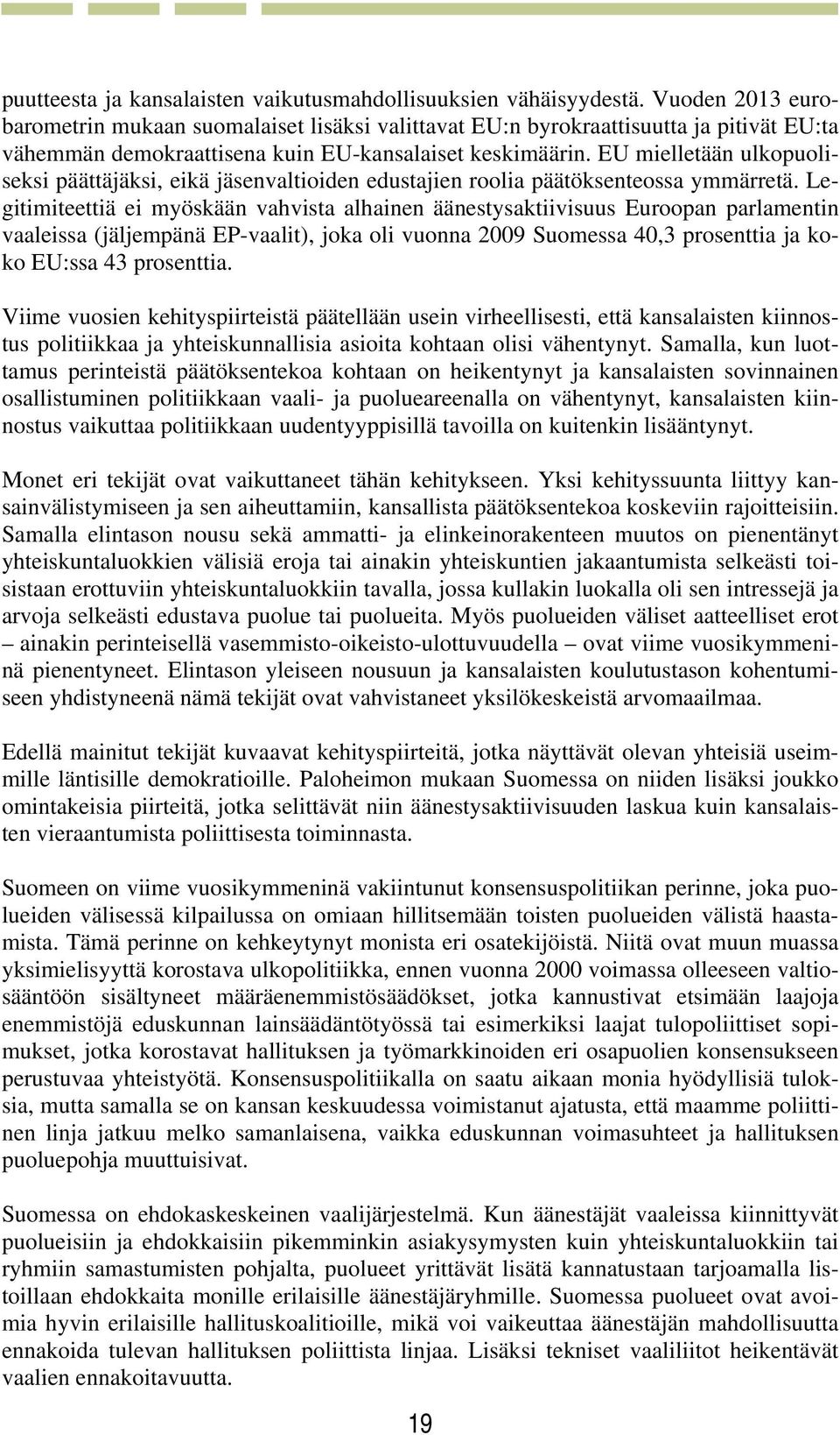 EU mielletään ulkopuoliseksi päättäjäksi, eikä jäsenvaltioiden edustajien roolia päätöksenteossa ymmärretä.