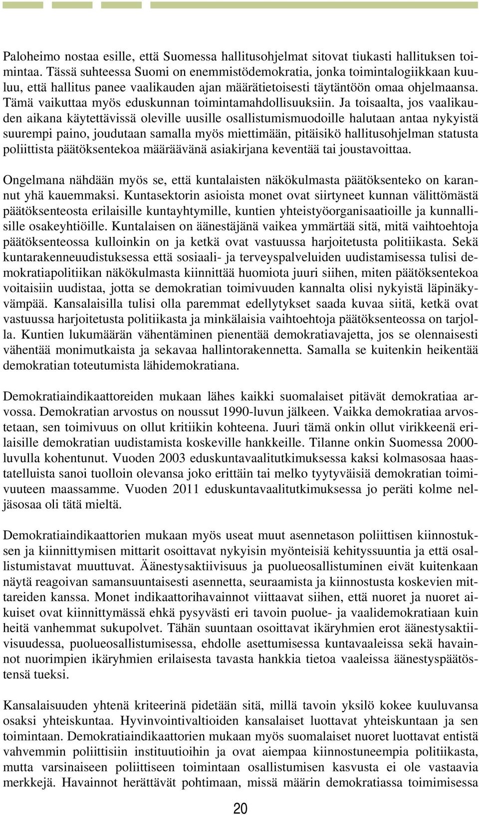 Tämä vaikuttaa myös eduskunnan toimintamahdollisuuksiin.
