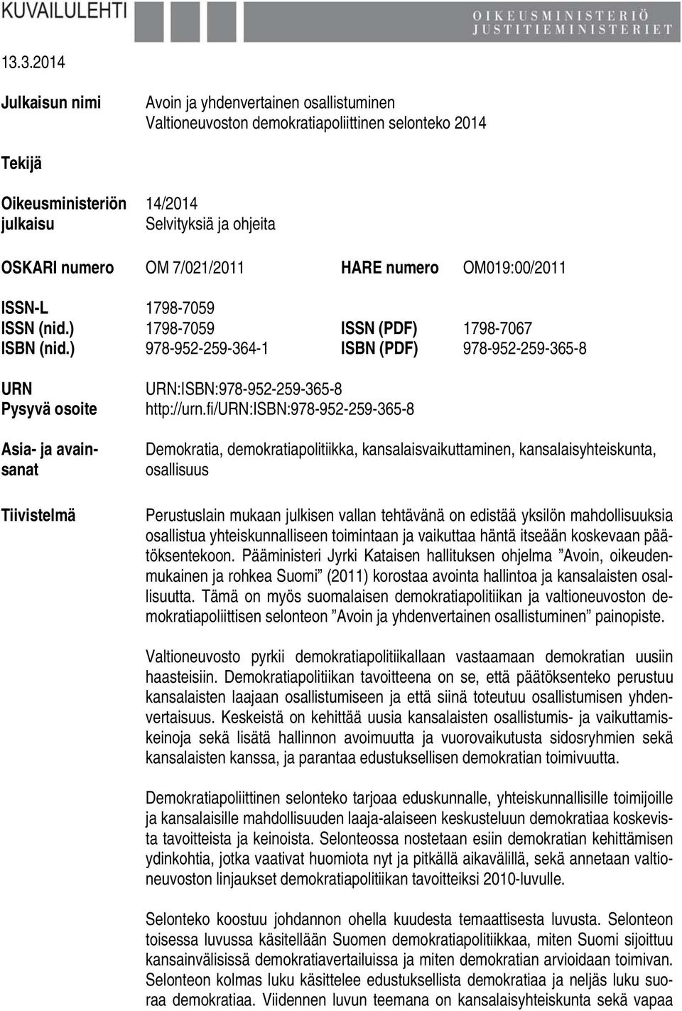 ) 978-952-259-364-1 ISBN (PDF) 978-952-259-365-8 URN Pysyvä osoite Asia- ja avainsanat Tiivistelmä URN:ISBN:978-952-259-365-8 http://urn.