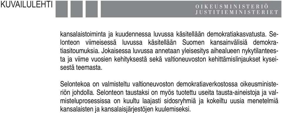 Jokaisessa luvussa annetaan yleisesitys aihealueen nykytilanteesta ja viime vuosien kehityksestä sekä valtioneuvoston kehittämislinjaukset kyseisestä