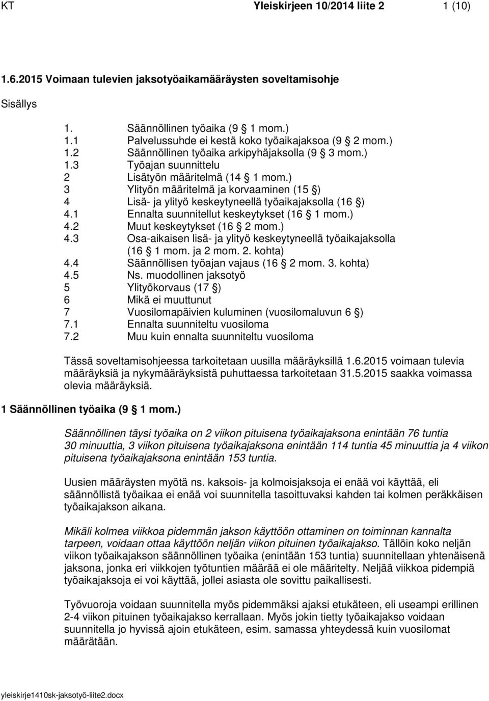 ) 3 Ylityön määritelmä ja korvaaminen (15 ) 4 Lisä- ja ylityö keskeytyneellä työaikajaksolla (16 ) 4.1 Ennalta suunnitellut keskeytykset (16 1 mom.) 4.2 Muut keskeytykset (16 2 mom.) 4.3 Osa-aikaisen lisä- ja ylityö keskeytyneellä työaikajaksolla (16 1 mom.