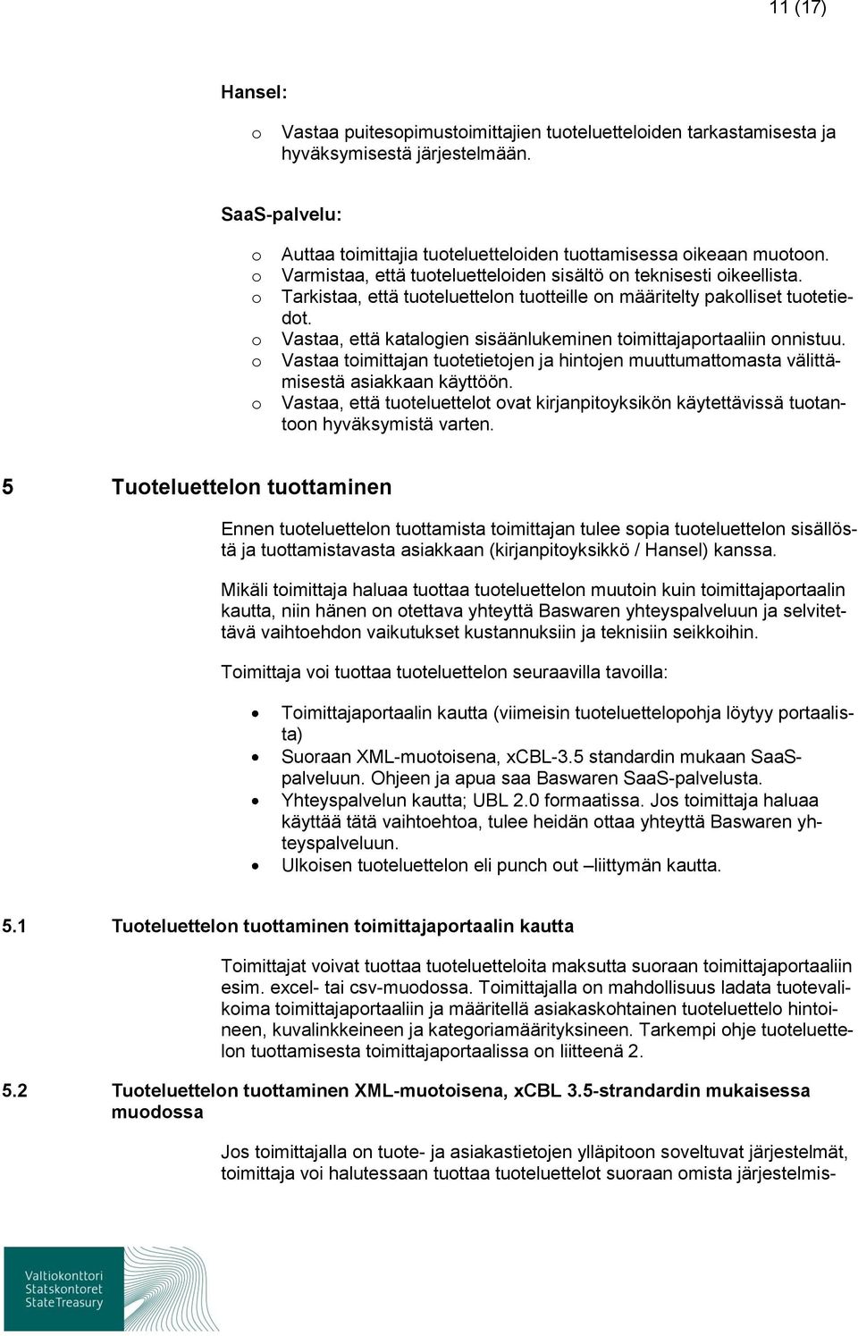 Vastaa, että katalgien sisäänlukeminen timittajaprtaaliin nnistuu. Vastaa timittajan tutetietjen ja hintjen muuttumattmasta välittämisestä asiakkaan käyttöön.