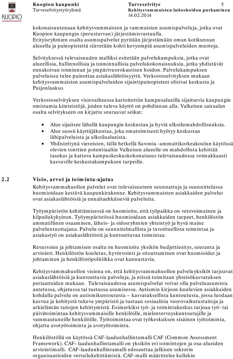 Selvityksessä tulevaisuuden malliksi esitetään palvelukampuksia, jotka ovat alueellisia, hallinnollisia ja toiminnallisia palvelukokonaisuuksia, jotka yhdistävät ennakoivan toiminnan ja