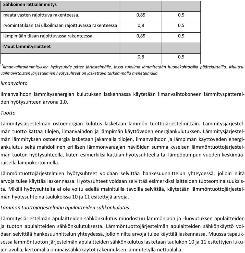 järjestelmälle, jossa tuloilma lämmitetään huonekohtaisilla päätelaitteilla. Muuttuvailmavirtaisten järjestelmien hyötysuhteet on laskettava tarkemmalla menetelmällä.