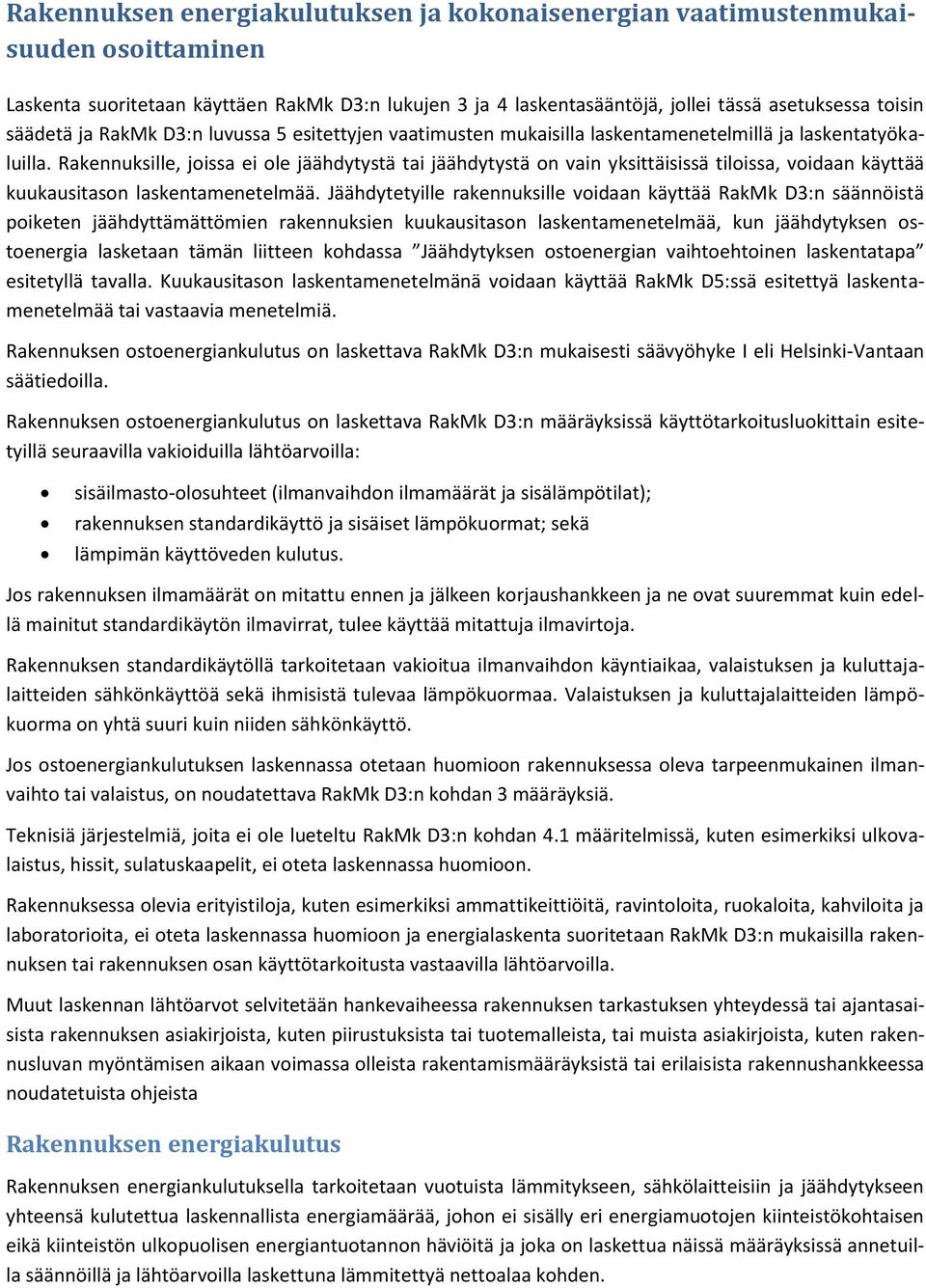 Rakennuksille, joissa ei ole jäähdytystä tai jäähdytystä on vain yksittäisissä tiloissa, voidaan käyttää kuukausitason laskentamenetelmää.