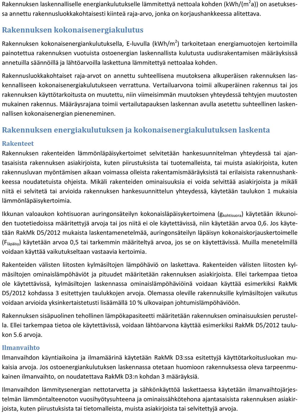 laskennallista kulutusta uudisrakentamisen määräyksissä annetuilla säännöillä ja lähtöarvoilla laskettuna lämmitettyä nettoalaa kohden.