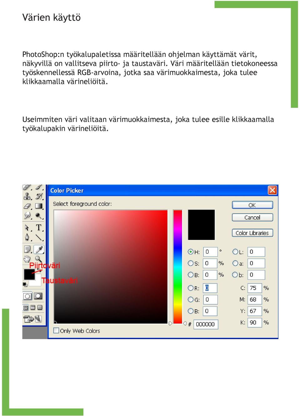 Väri määritellään tietokoneessa työskennellessä RGB-arvoina, jotka saa värimuokkaimesta,