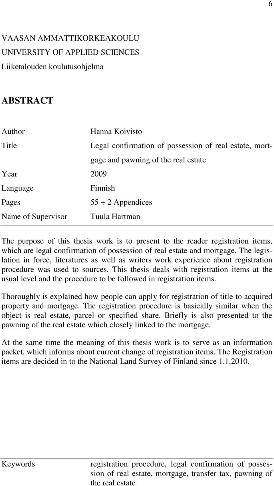 confirmation of possession of real estate and mortgage. The legislation in force, literatures as well as writers work experience about registration procedure was used to sources.