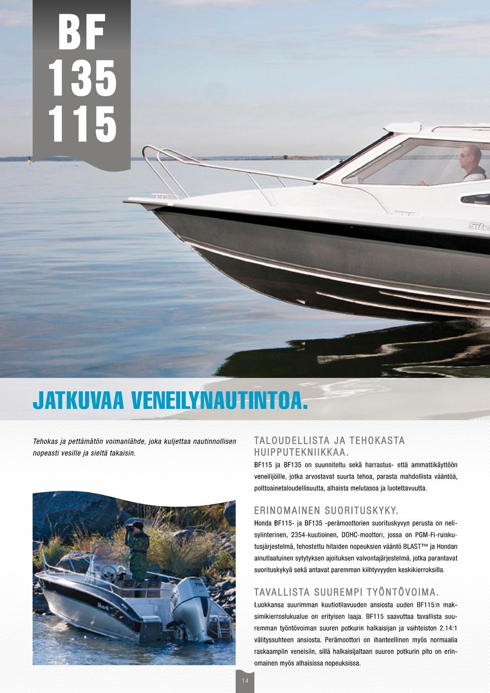 luotettavuutta. ERINOMAINEN SUORITUSKYKY.
