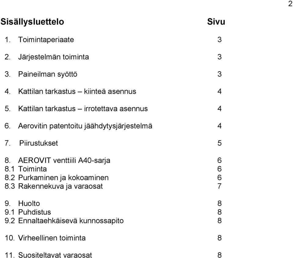 Aerovitin patentoitu jäähdytysjärjestelmä 4 7. Piirustukset 5 8. AEROVIT venttiili A40-sarja 6 8.1 Toiminta 6 8.