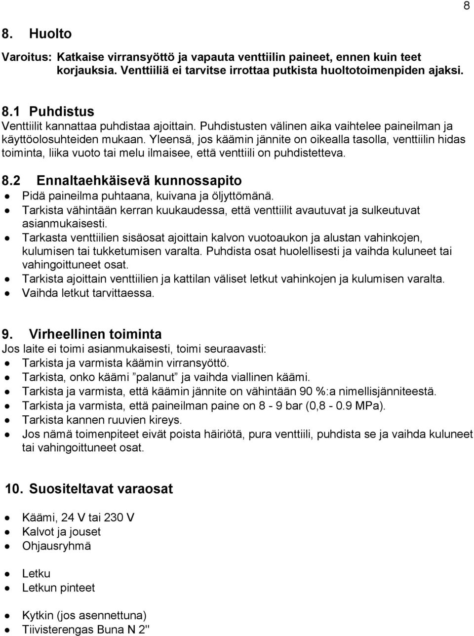 Yleensä, jos käämin jännite on oikealla tasolla, venttiilin hidas toiminta, liika vuoto tai melu ilmaisee, että venttiili on puhdistetteva. 8.