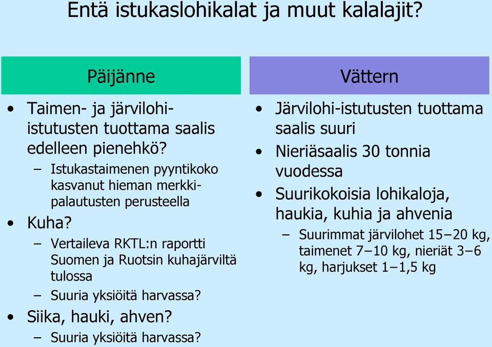 Vertaileva RKTL:n raportti Suomen ja Ruotsin kuhajärviltä tulossa Suuria yksiöitä harvassa? Siika, hauki, ahven?