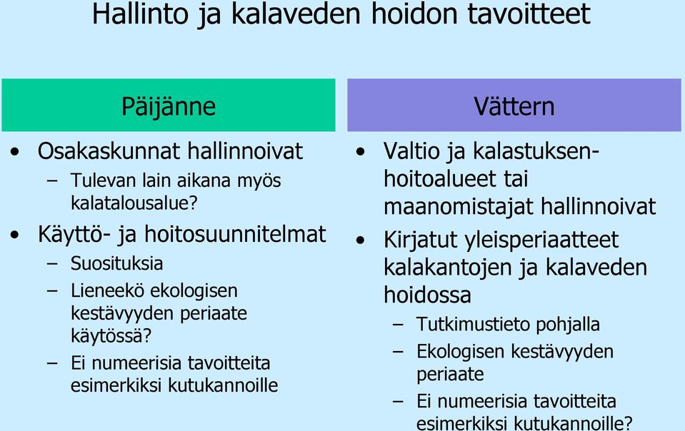 Ei numeerisia tavoitteita esimerkiksi kutukannoille Valtio ja kalastuksenhoitoalueet tai maanomistajat hallinnoivat