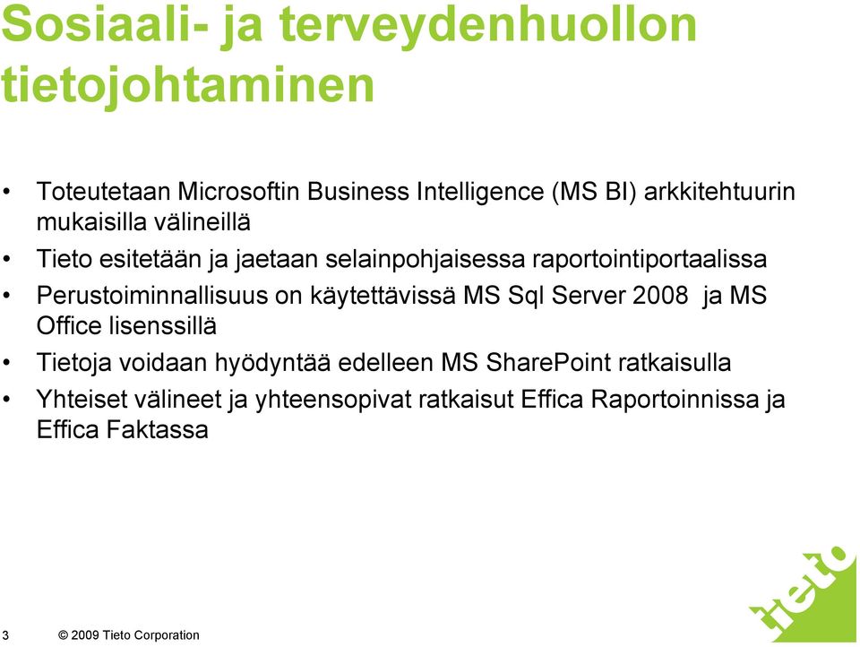 Perustoiminnallisuus on käytettävissä MS Sql Server 2008 ja MS Office lisenssillä Tietoja voidaan hyödyntää