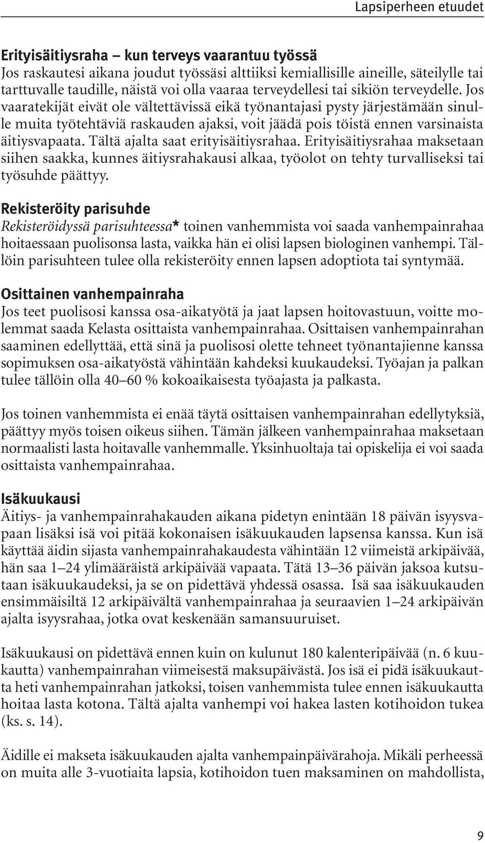 Jos vaaratekijät eivät ole vältettävissä eikä työnantajasi pysty järjestämään sinulle muita työtehtäviä raskauden ajaksi, voit jäädä pois töistä ennen varsinaista äitiysvapaata.