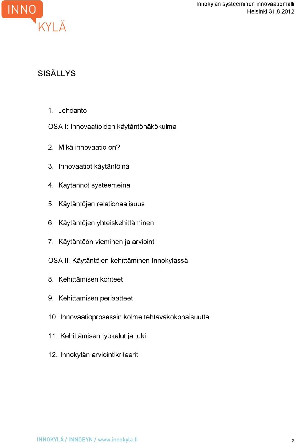 Käytäntöön vieminen ja arviointi OSA II: Käytäntöjen kehittäminen Innokylässä 8. Kehittämisen kohteet 9.