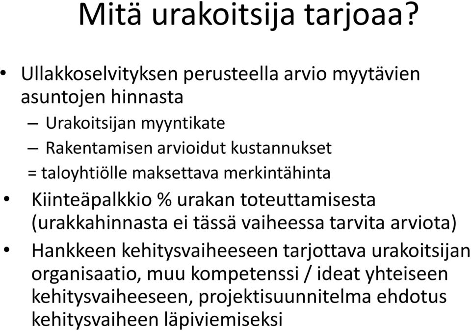kustannukset = taloyhtiölle maksettava merkintähinta Kiinteäpalkkio % urakan toteuttamisesta (urakkahinnasta ei