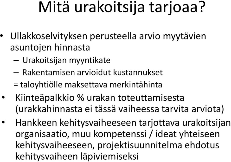 kustannukset = taloyhtiölle maksettava merkintähinta Kiinteäpalkkio % urakan toteuttamisesta (urakkahinnasta ei