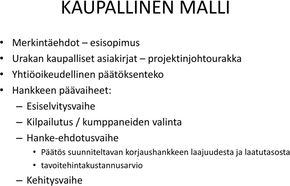 Esiselvitysvaihe Kilpailutus / kumppaneiden valinta Hanke-ehdotusvaihe Päätös