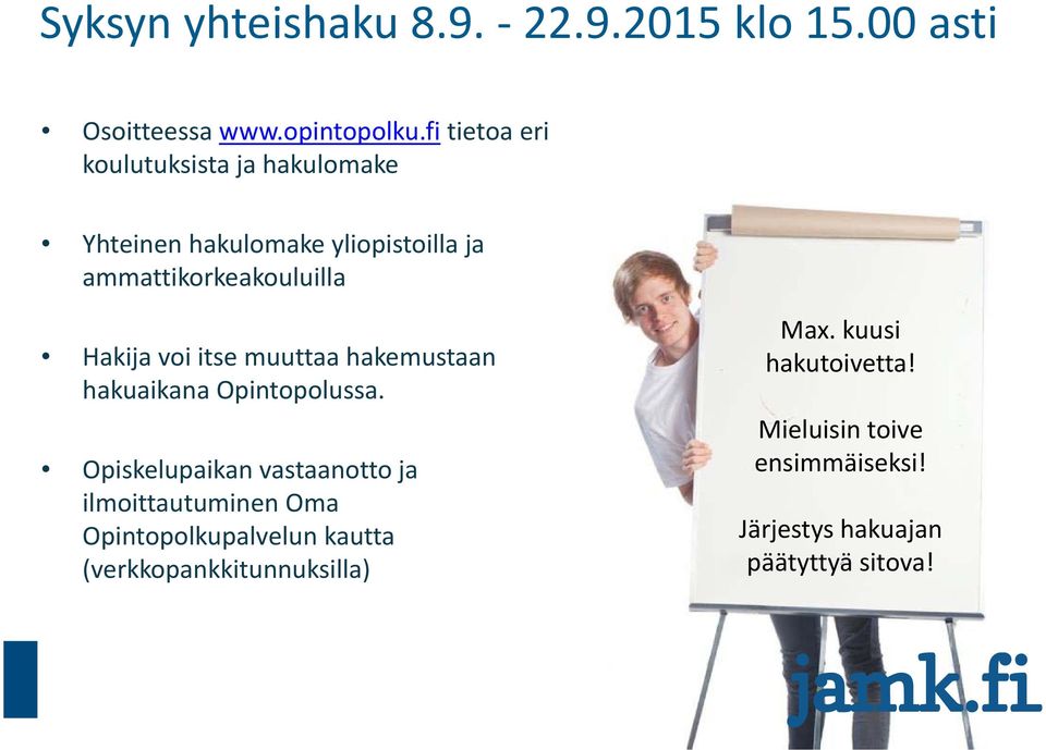 voi itse muuttaa hakemustaan hakuaikana Opintopolussa.