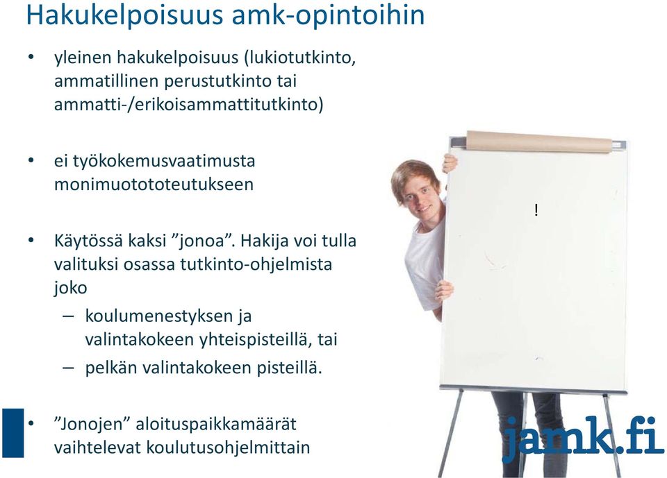 Hakija voi tulla valituksi osassa tutkinto ohjelmista joko koulumenestyksen ja valintakokeen