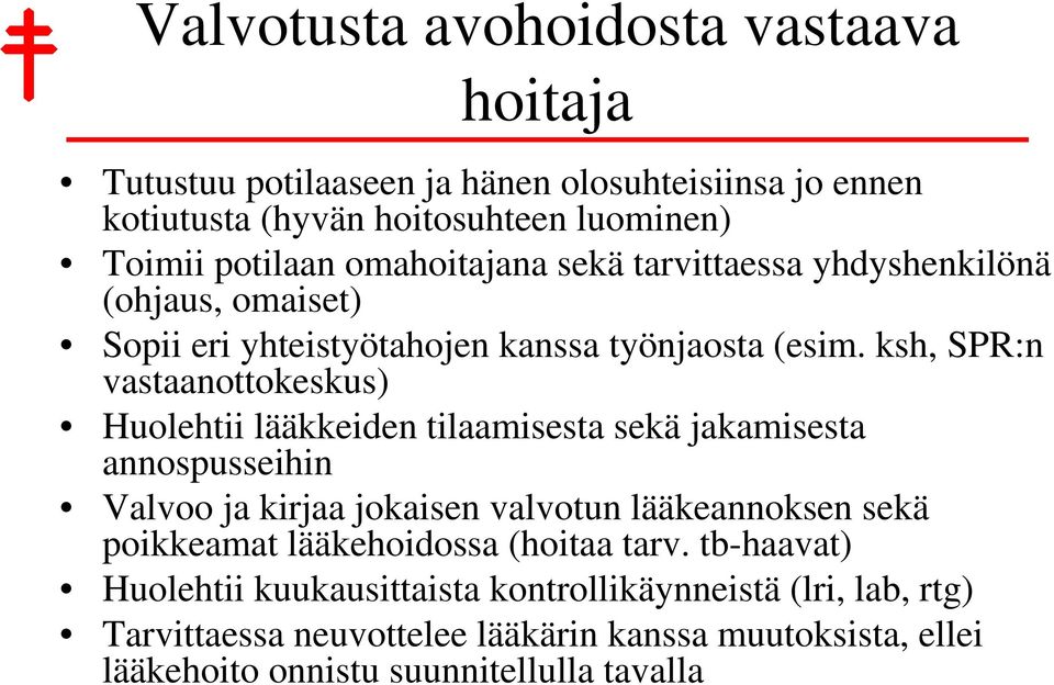 ksh, SPR:n vastaanottokeskus) Huolehtii lääkkeiden tilaamisesta sekä jakamisesta annospusseihin Valvoo ja kirjaa jokaisen valvotun lääkeannoksen sekä