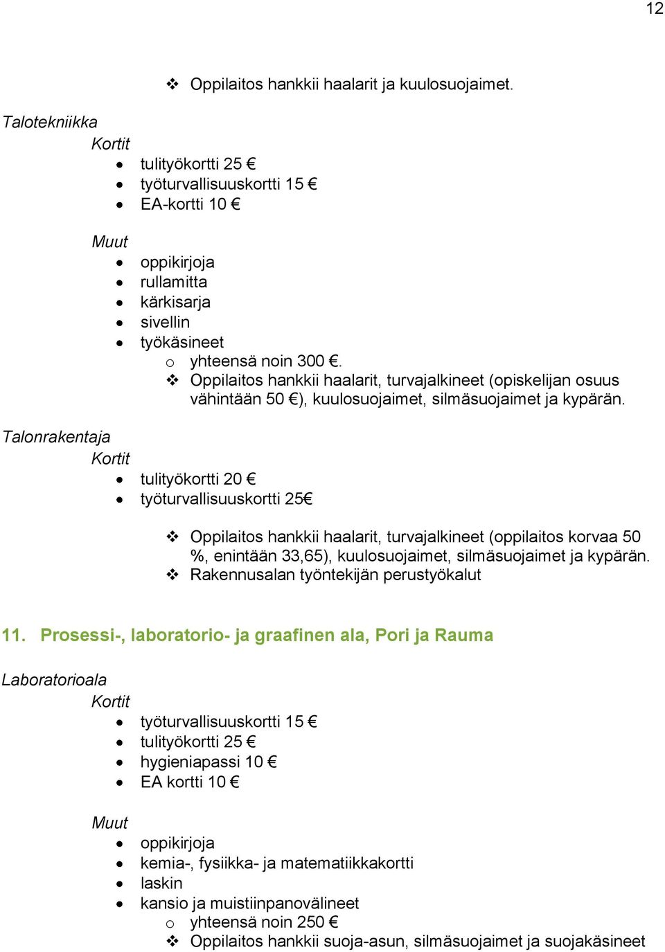 Talonrakentaja tulityökortti 20 työturvallisuuskortti 25 Oppilaitos hankkii haalarit, turvajalkineet (oppilaitos korvaa 50 %, enintään 33,65), kuulosuojaimet, silmäsuojaimet ja