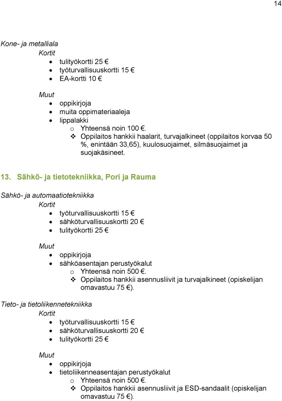 Sähkö- ja tietotekniikka, Pori ja Rauma Sähkö- ja automaatiotekniikka sähköturvallisuuskortti 20 sähköasentajan perustyökalut o Yhteensä noin 500.