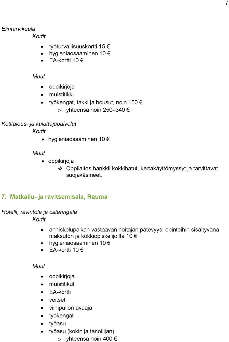 tarvittavat suojakäsineet. 7.