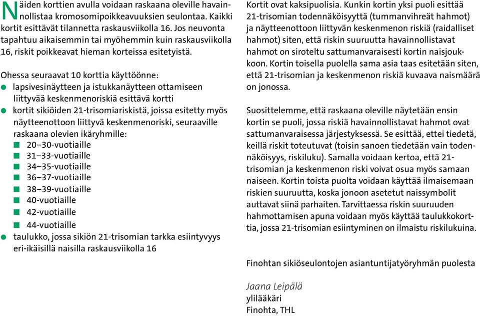 Ohessa seuraavat 10 korttia käyttöönne: lapsivesinäytteen ja ottamiseen liittyvää keskenmenoriskiä esittävä kortti kortit sikiöiden 21-trisomiariskistä, joissa esitetty myös näytteen keskenmenoriski,