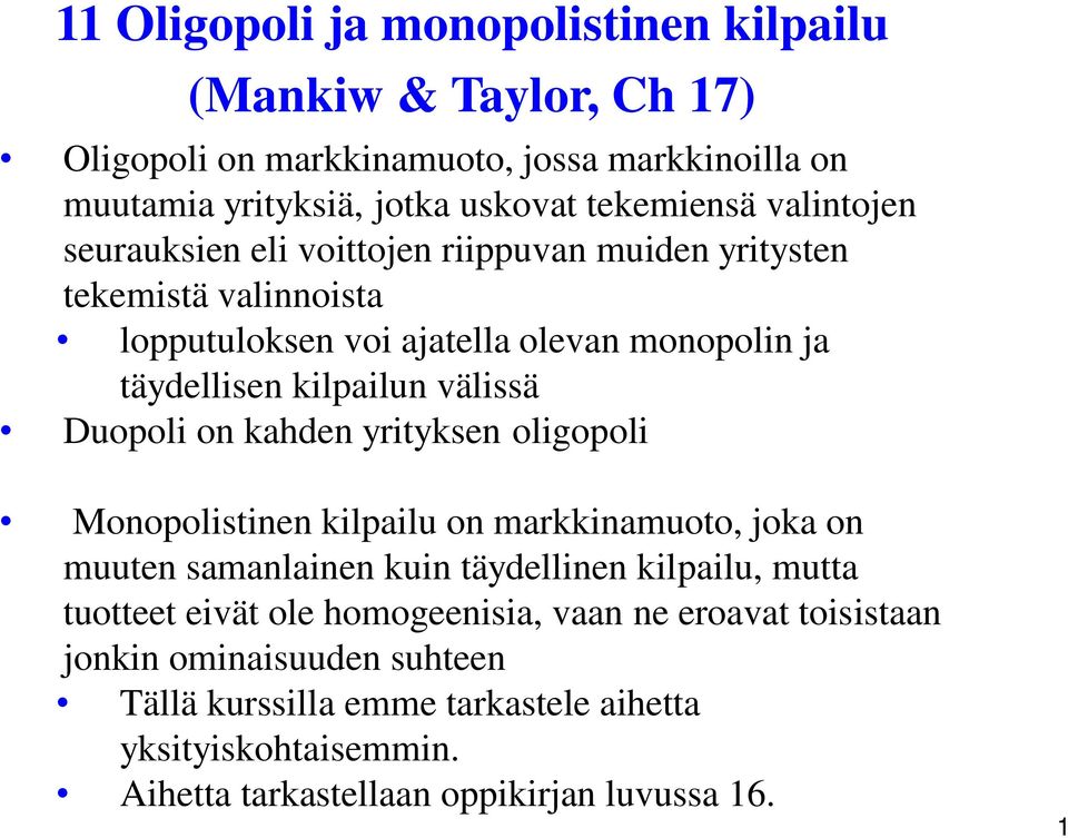 Duopoli on kahden yrityksen oligopoli Monopolistinen kilpailu on markkinamuoto, joka on muuten samanlainen kuin täydellinen kilpailu, mutta tuotteet eivät ole