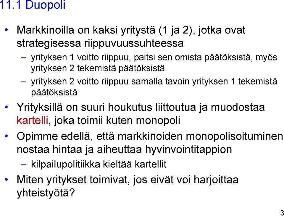 Yrityksillä on suuri houkutus liittoutua ja muodostaa kartelli, joka toimii kuten monopoli Opimme edellä, että markkinoiden