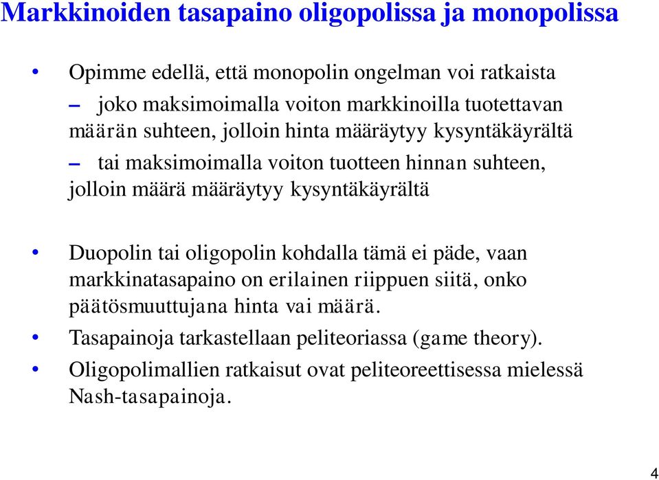 kysyntäkäyrältä Duopolin tai oligopolin kohdalla tämä ei päde, vaan markkinatasapaino on erilainen riippuen siitä, onko päätösmuuttujana hinta