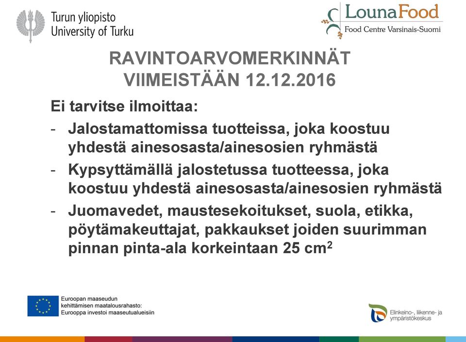 ainesosasta/ainesosien ryhmästä - Kypsyttämällä jalostetussa tuotteessa, joka koostuu yhdestä