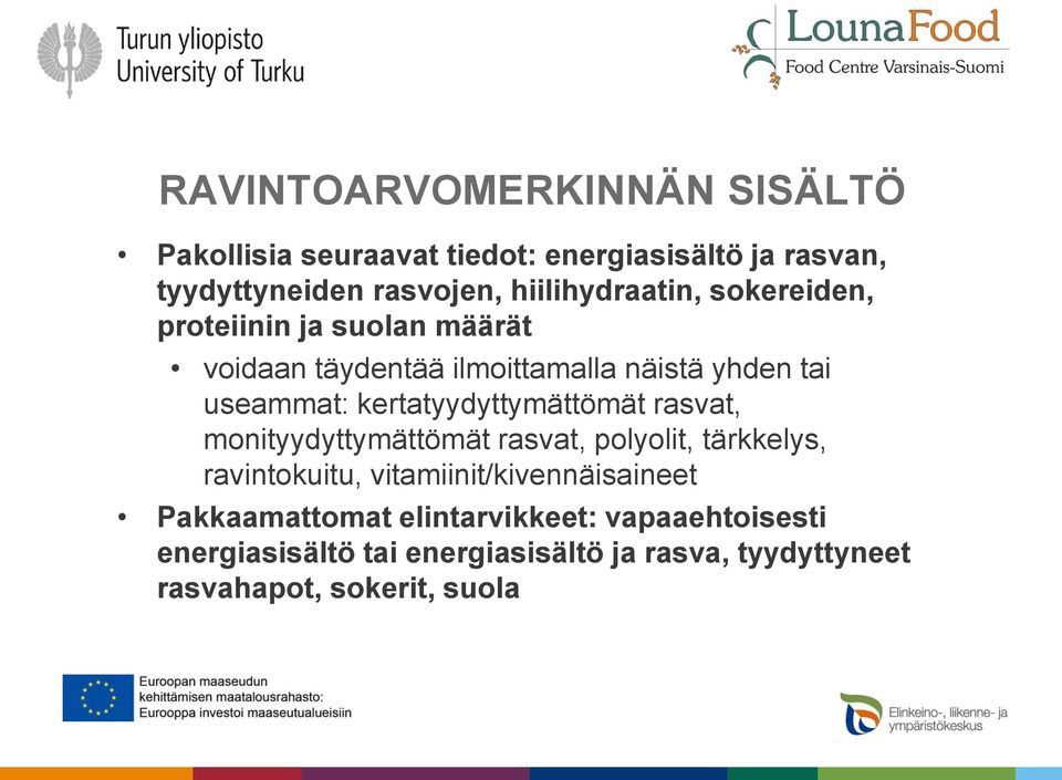 kertatyydyttymättömät rasvat, monityydyttymättömät rasvat, polyolit, tärkkelys, ravintokuitu,